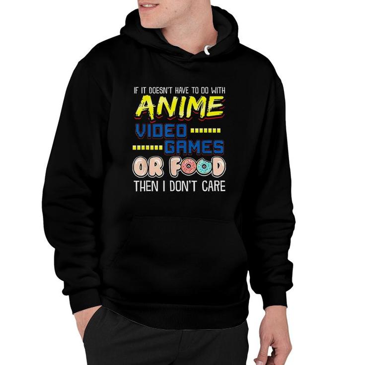 Funny If Its Not Anime Video Games Or Food I Dont Care Hoodie