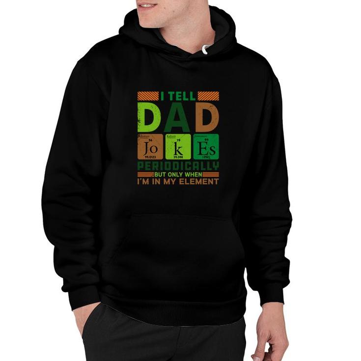 Funny New I Tell Dad Jokes Periodically Present For Fathers Day Hoodie