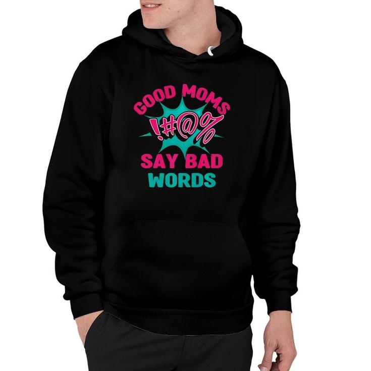 Good Moms Say Bad Words Funny Mom Life Curse Words Hoodie Seseable UK