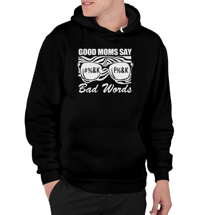 Good Moms Say Bad Words Mothers Day Present For Mom Mommy Hoodie