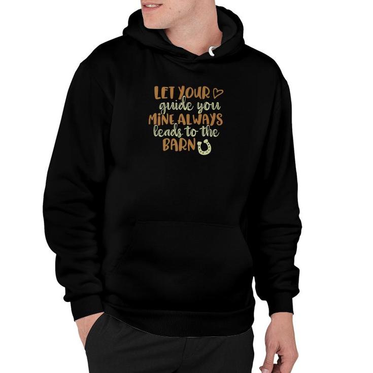 Horse Meme Let Your Heart Guide You Mine Leads To Barn Hoodie