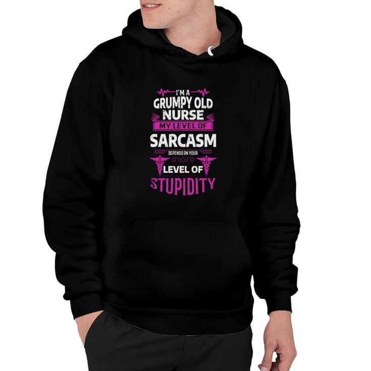 I Am A Grumpy Old Man Nurse My Level Of Sarcasm Depends On Your Level Of Stupidity Hoodie