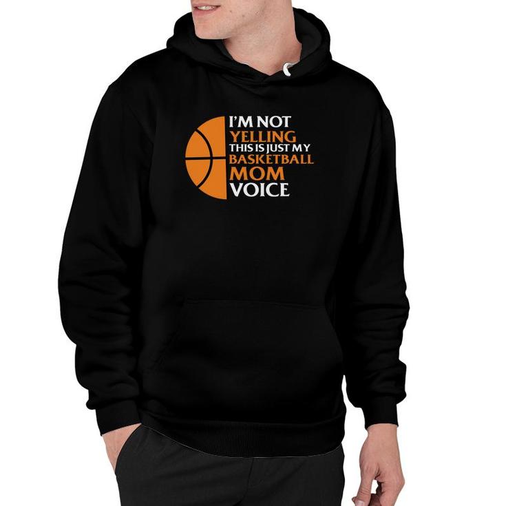 I Am Not Yelling This Is Just My Basketball Mom Voice Hoodie