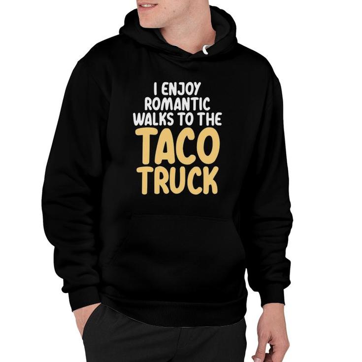 I Enjoy Romantic Walks To The Taco Truck Taco Lover Hoodie