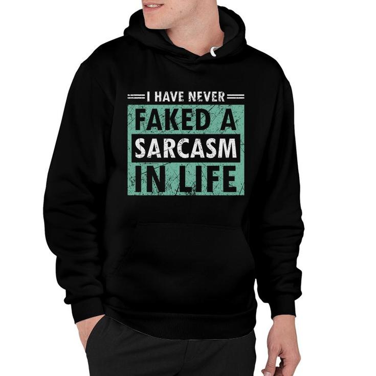 I Have Never Faked A Sarcasm In Life Sarcastic Hoodie