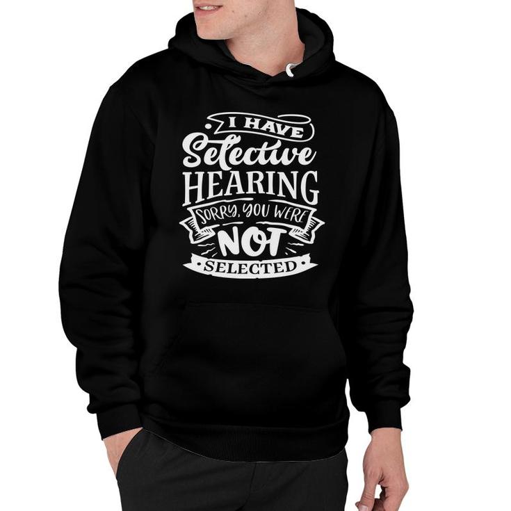 I Have Selective Hearing Sorry You Were Not Selected Sarcastic Funny Quote White Color Hoodie