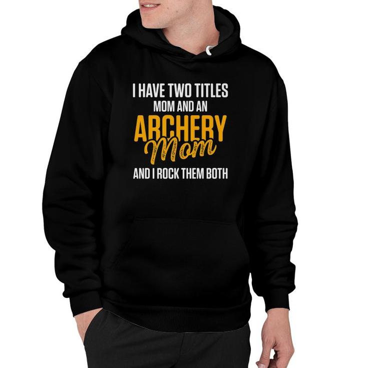 I Have Two Titles Archery Mom Mother  Hoodie