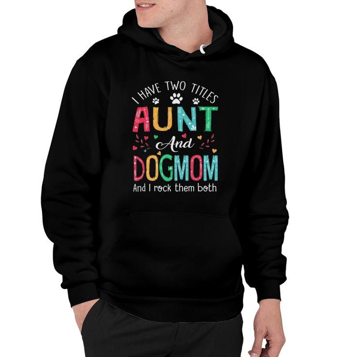 I Have Two Titles Aunt And Dog Mom Floral Cute Dog Lovers Hoodie