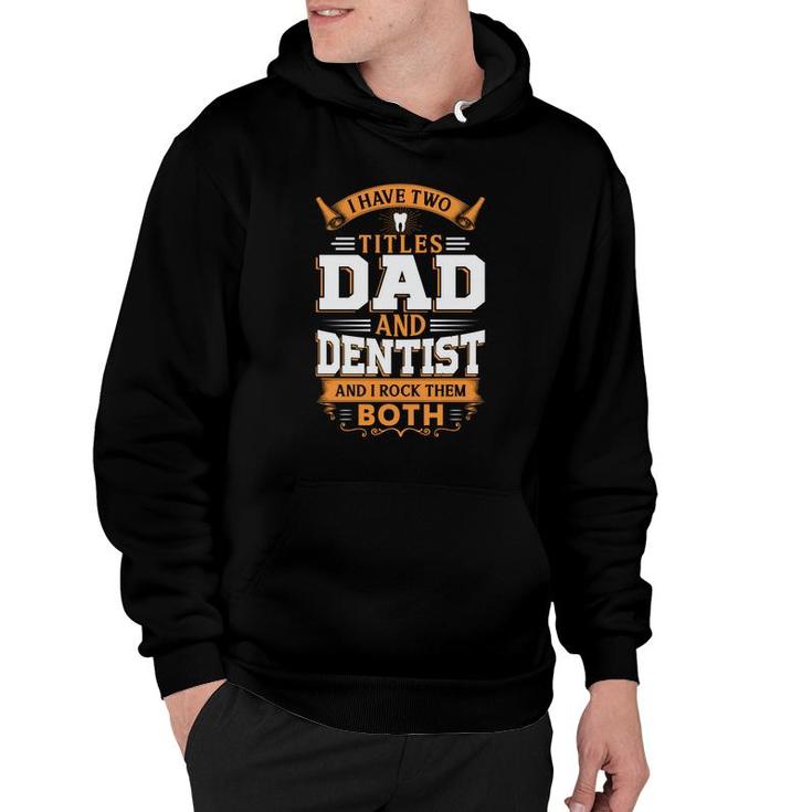 I Have Two Titles Dad And Dentist And I Rock Them Both Orange Hoodie