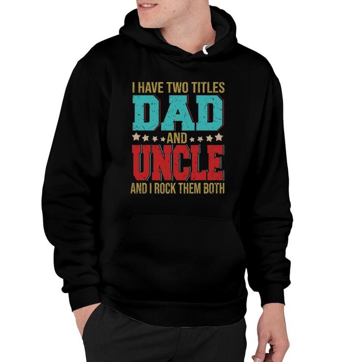 I Have Two Titles Dad And Uncle Happy Fathers Day Family Hoodie