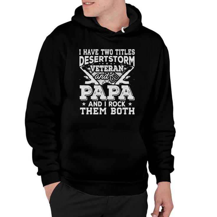 I Have Two Titles Desert Storm Veteran And Papa And I Rock Them Both Hoodie