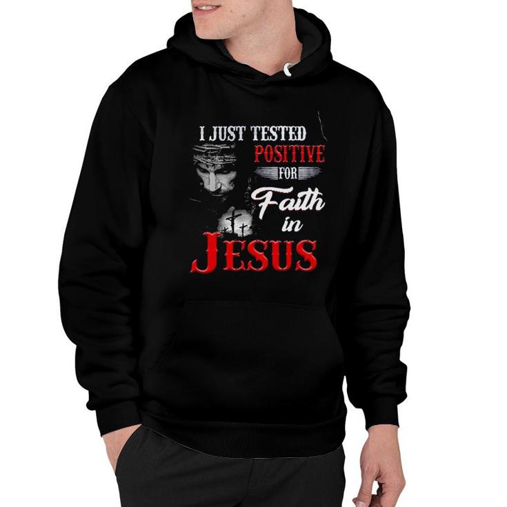 I Just Tested Positive For In Faith Jesus Design 2022 Gift Hoodie