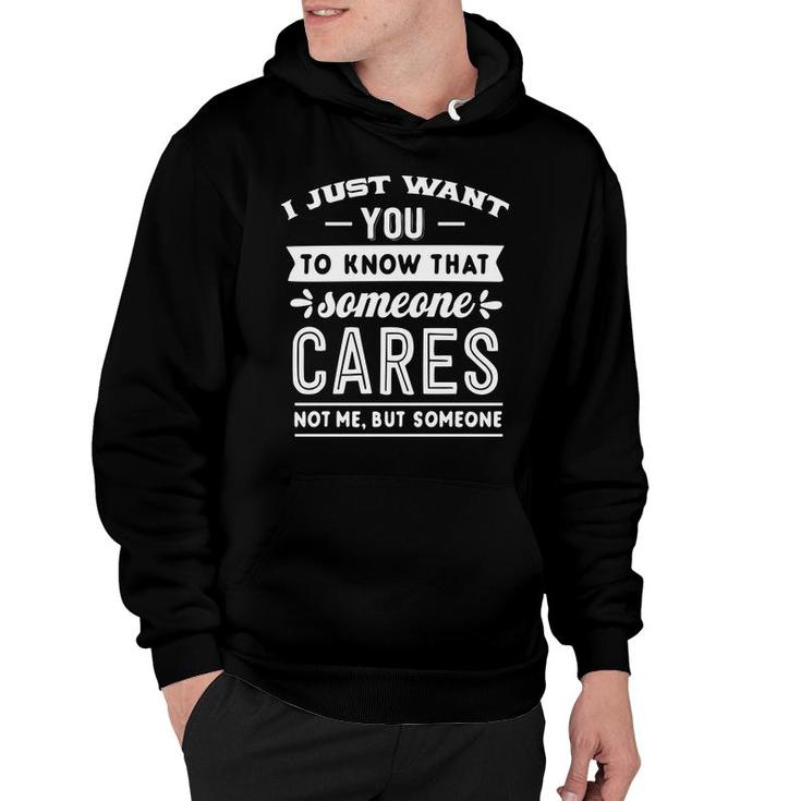I Just Want You To Know That Someone Cares Not Me But Someone Sarcastic Funny Quote White Color Hoodie