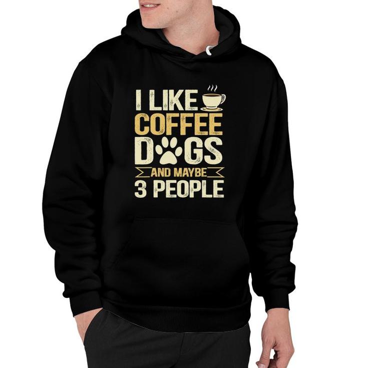 I Like Coffee Dogs And Maybe 3 People Hoodie