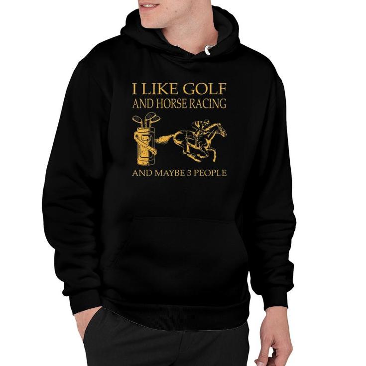 I Like Golf And Horse Racing And Maybe 3 People Hoodie