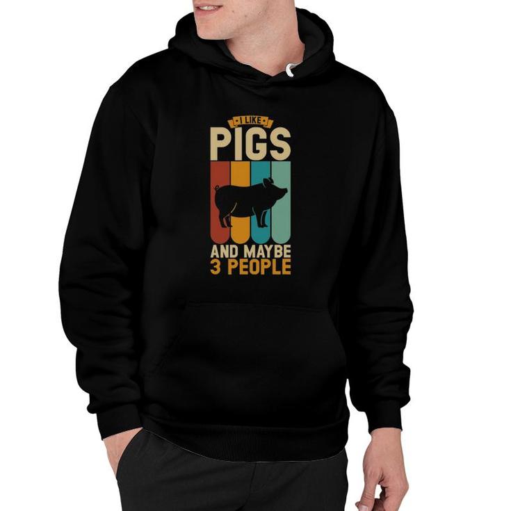 I Like Pigs And Maybe 3 People Hoodie