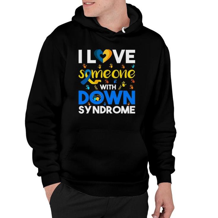 I Love Someone With Down Syndrome Down Syndrome Awareness Hoodie
