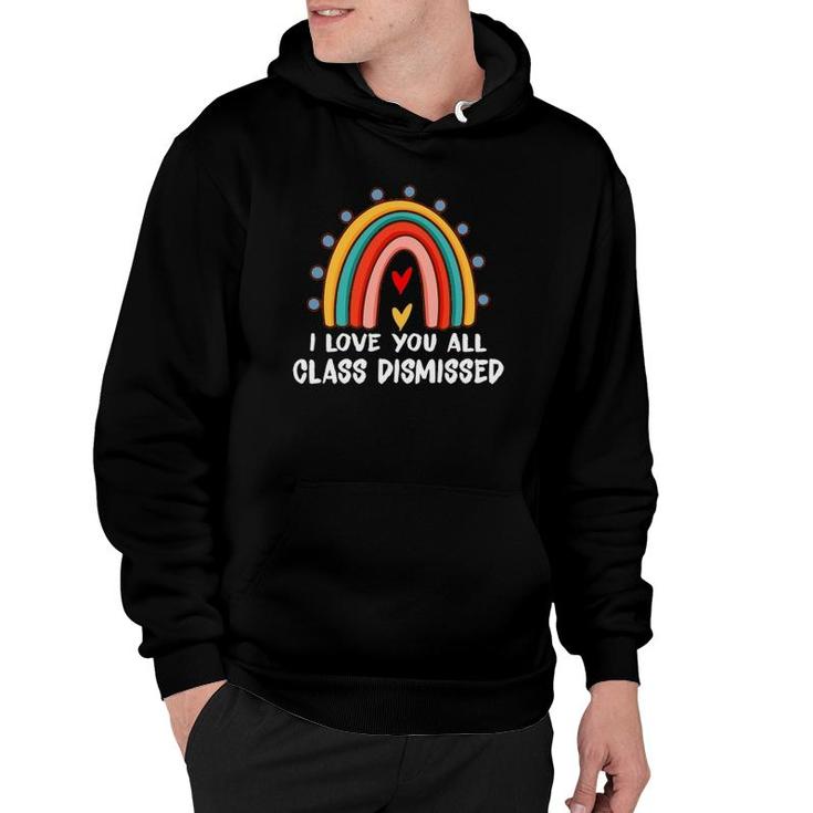 I Love You All Class Dismissed Last Day Of School Hoodie