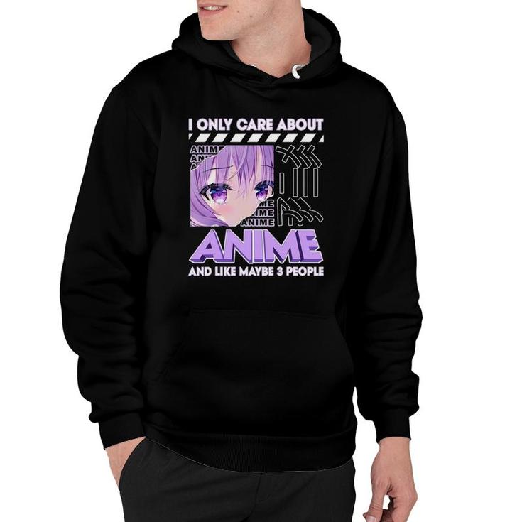 I Only Care About Anime And Like Maybe 3 People Hoodie