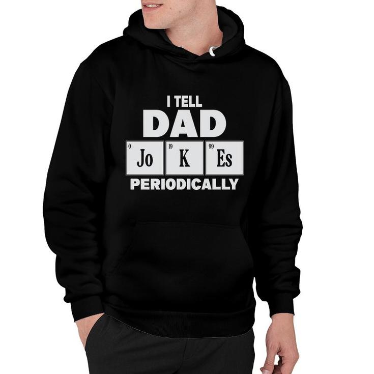 I Tell Dad Jokes Periodically Simple Gift Funny Idea Fathers Day Hoodie