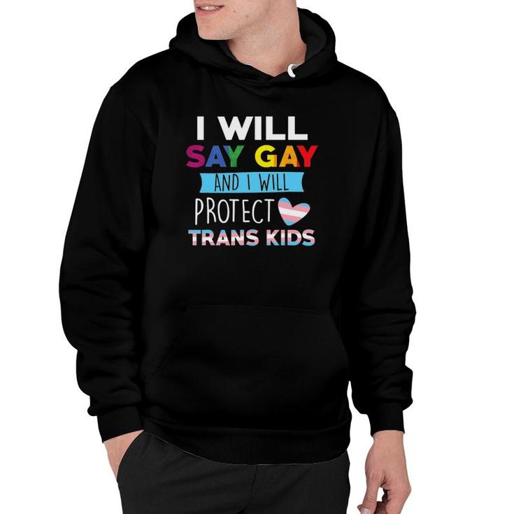 I Will Say Gay And I Will Protect Trans Kids Lgbtq Pride Hoodie
