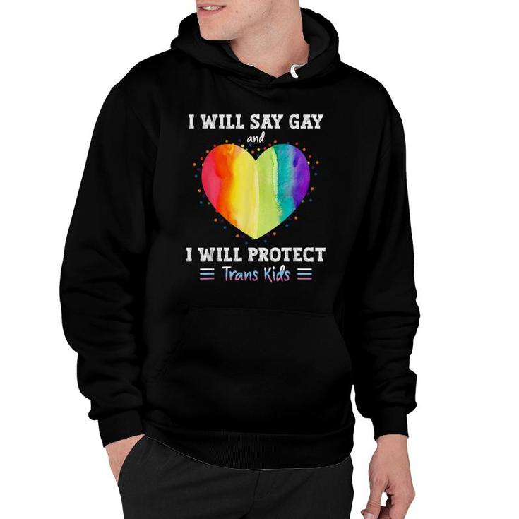 I Will Say Gay And I Will Protect Trans Kids Lgbtq Pride  Hoodie