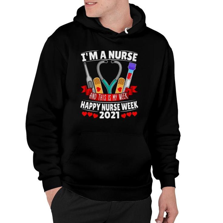 Im A Nurse And This Is My Week Happy Nurse Week 2021 Ver2 Hoodie