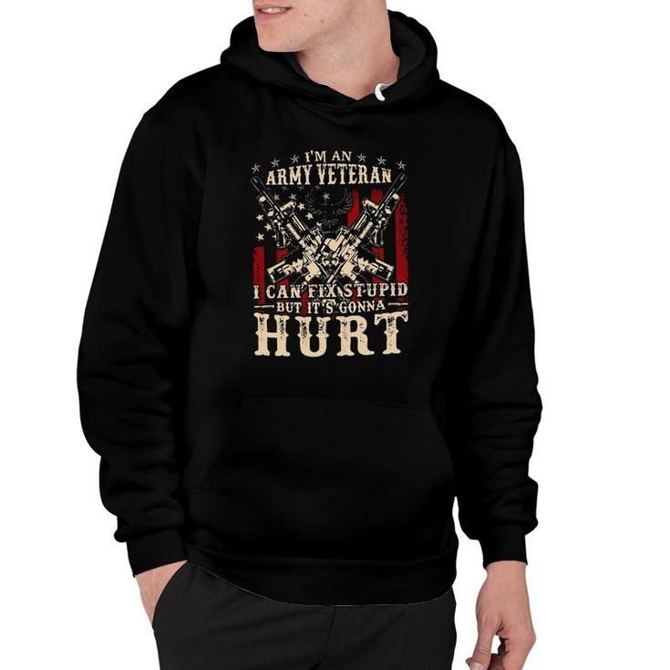 Im An Army Veteran I Can Fix Stupid But Its Gonna Hurt New Trend Hoodie