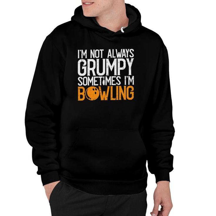 Im Not Always Grumpy Sometimes Im Bowling Funny Bowlers Hoodie