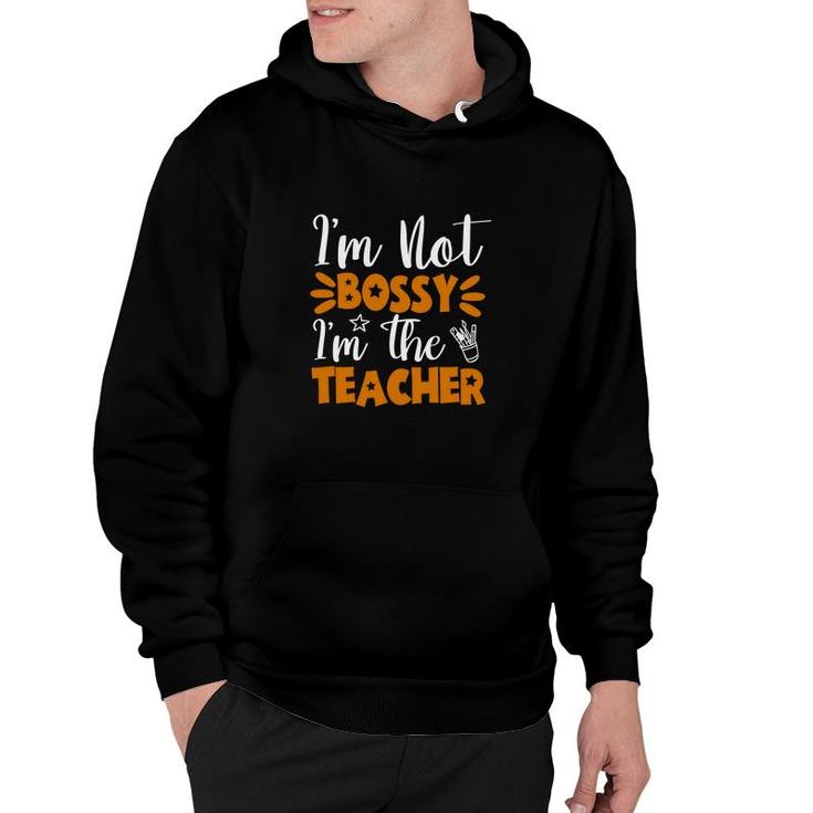 Im Not Bossy Im The Teacher Orange And White Hoodie