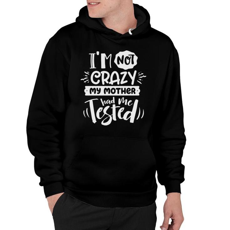 Im Not Crazy My Mother Had Me Test Sarcastic Funny Quote White Color Hoodie