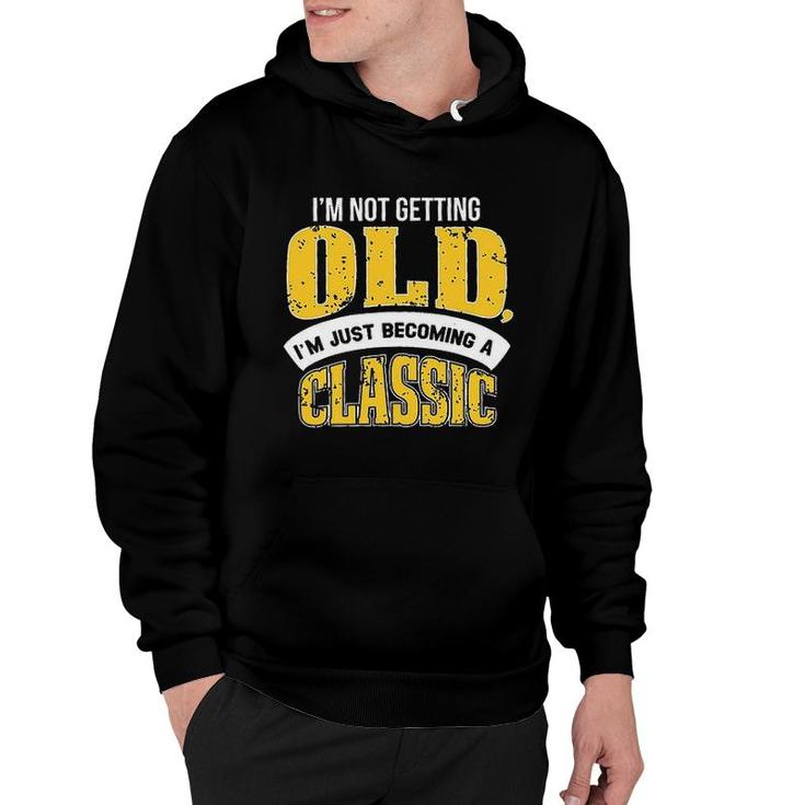 Im Not Getting Old I Am Just Becoming A Classic New Letters Hoodie
