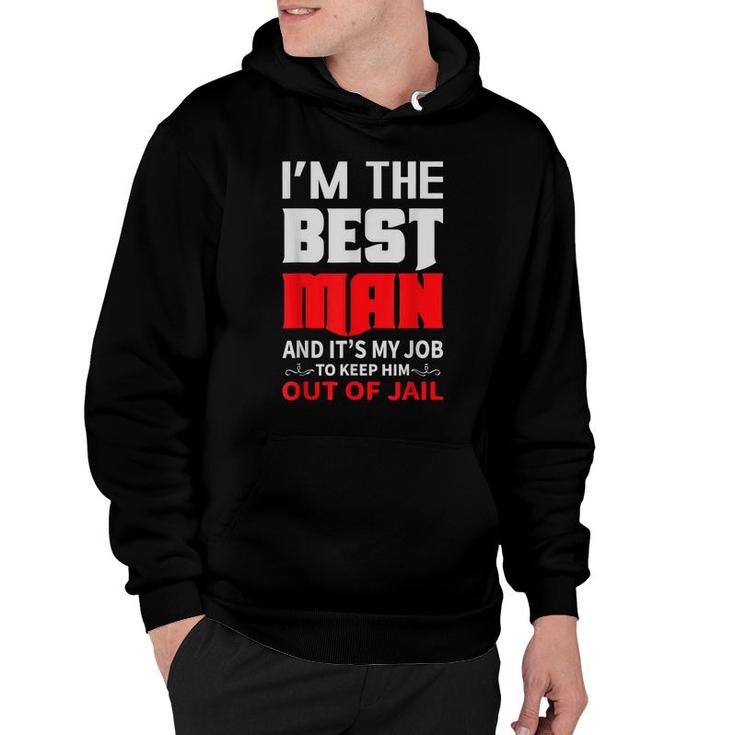 Im The Best Man And Its My Job To Keep Him Out Of Jail Hoodie