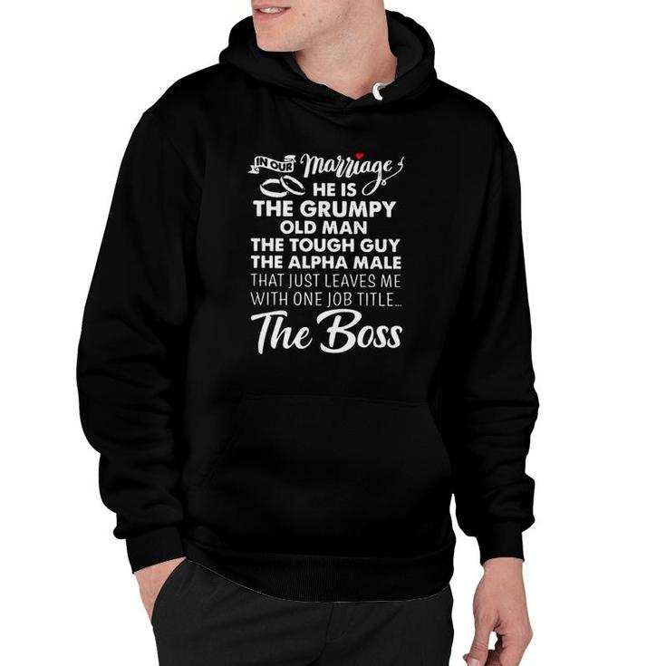 In Our Marriage He Is Grumpy Old Man Tough Guy Alpha Male Leaves Me With One Job Titles The Boss Heart Hoodie