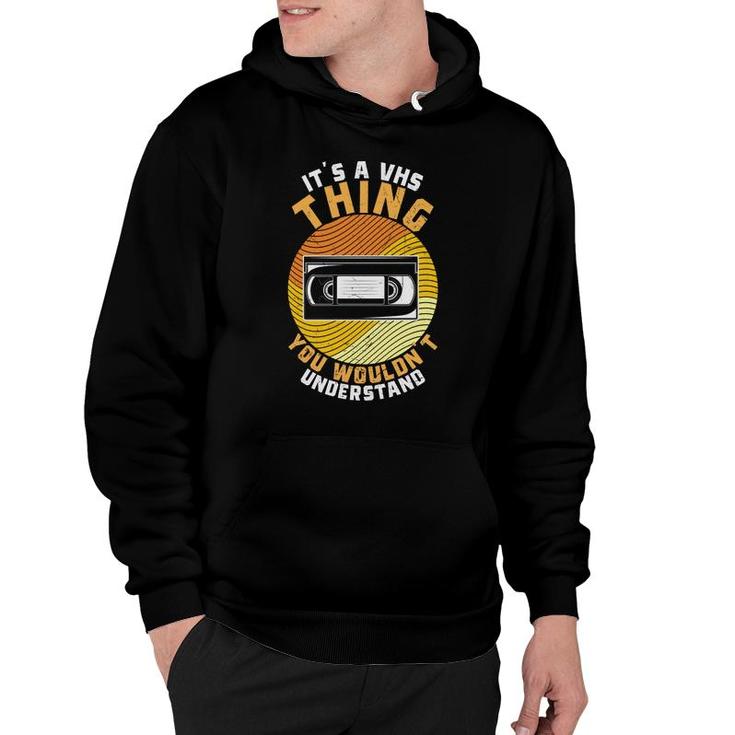 It Is A Thing You Would Not Understand 80S 90S Styles Hoodie