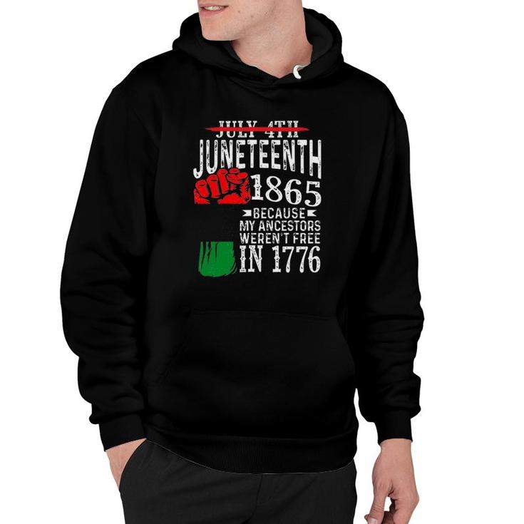 Juneteenth 1865 Because My Ancestors Werent Free In 1776 Not July 4Th Hoodie