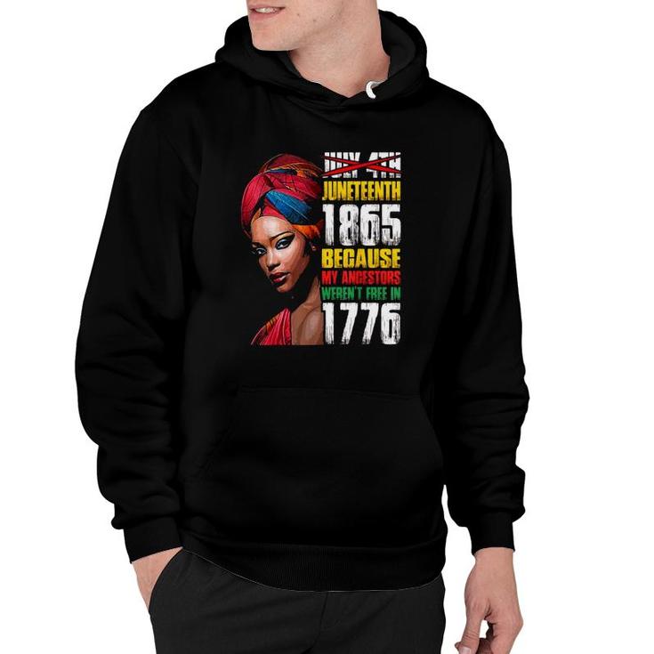 Juneteenth 1865 Because My Ancestors Werent Free In 1776 Not July 4Th Hoodie