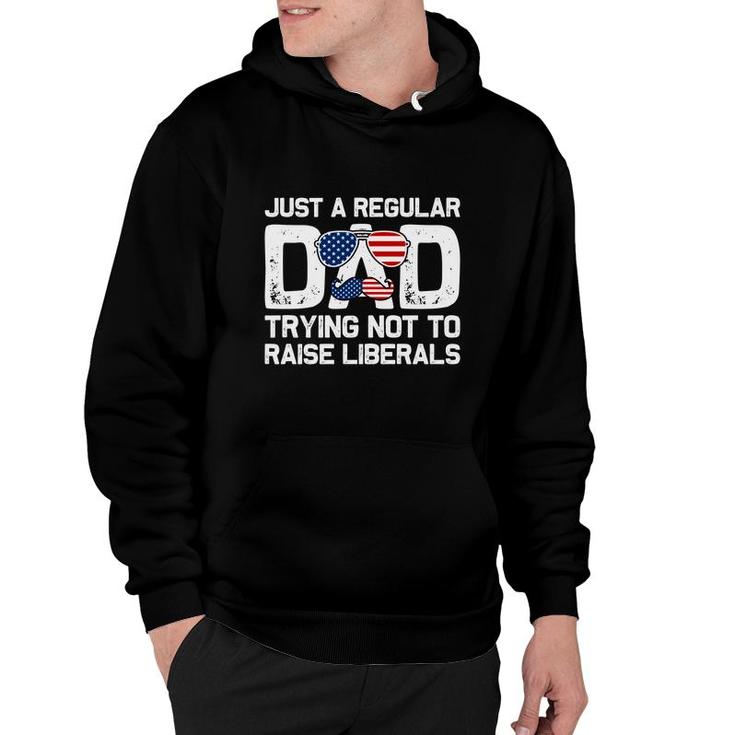 Just A Regular Dad Trying Not To Raise Liberals Mustache Dad Hoodie