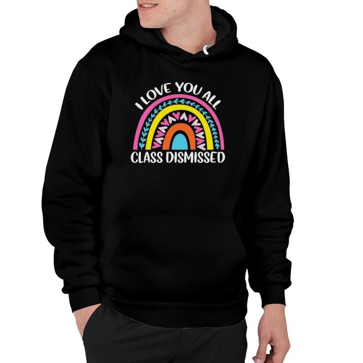Last Day Of School I Love You All Class Dismissed Hoodie