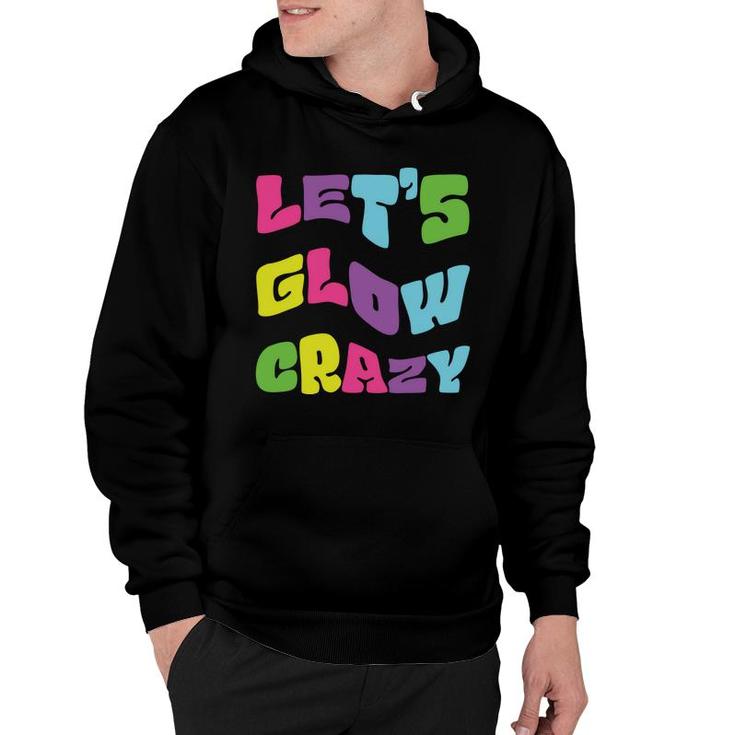Lets Glow Crazy Meme 80S 90S Styles Graphic Hoodie