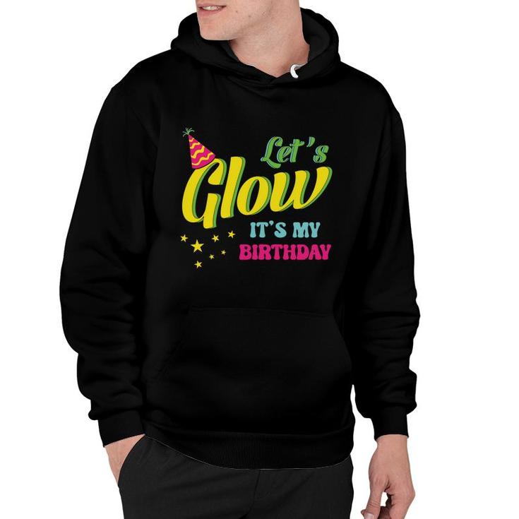 Lets Glow It Is My Birthday 80S 90S Style Funny Birthday Gift Hoodie
