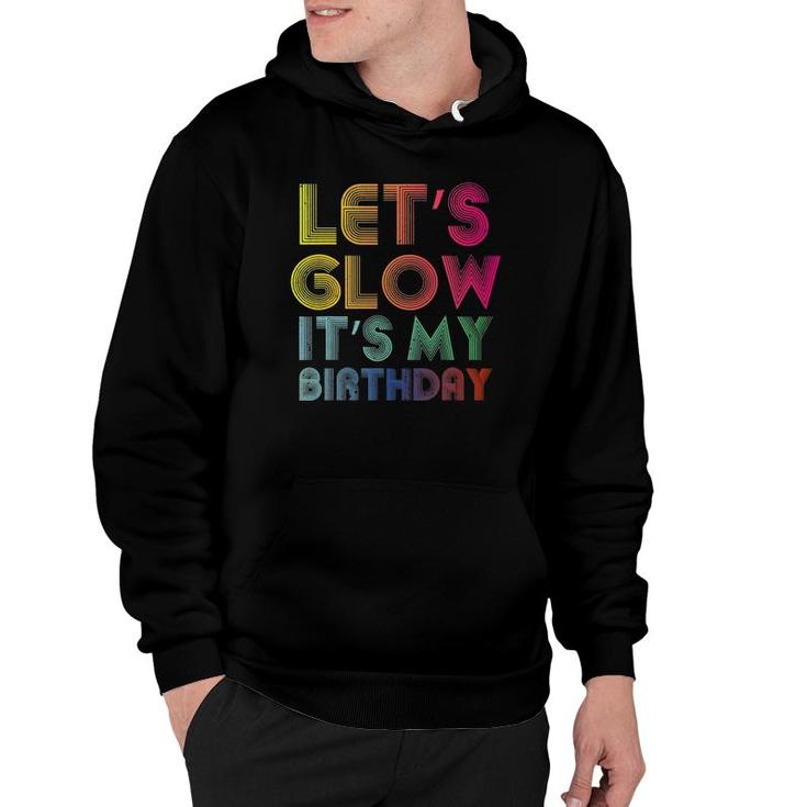 Lets Glow Its My Birthday Funny Glow Party Hoodie