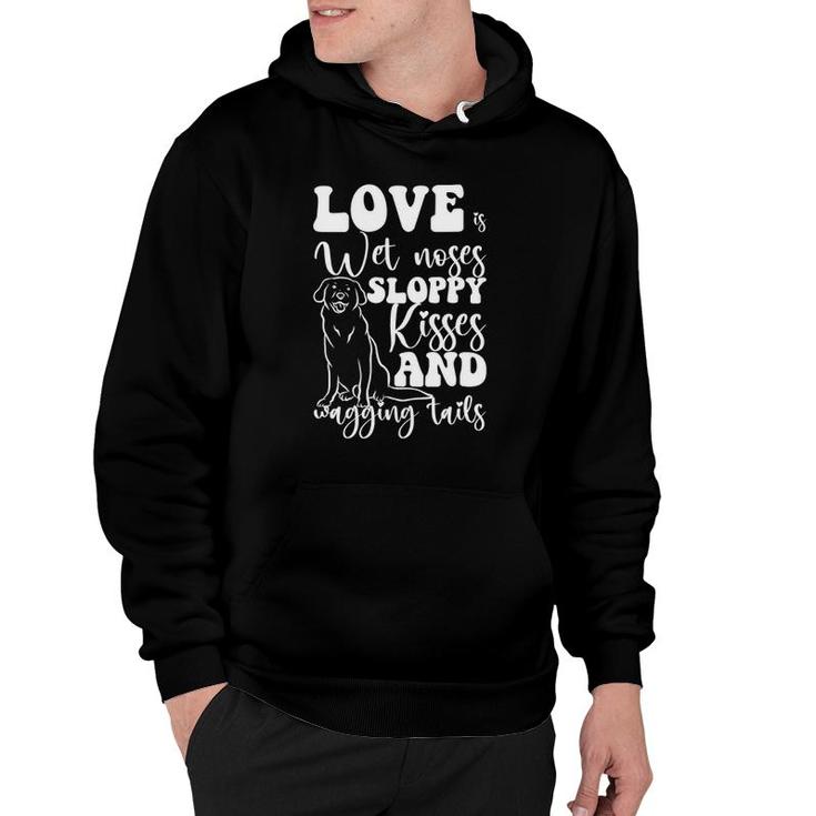 Love Is Wet Noses Sloppy Kisses And Wagging Tails Gift Idea Hoodie