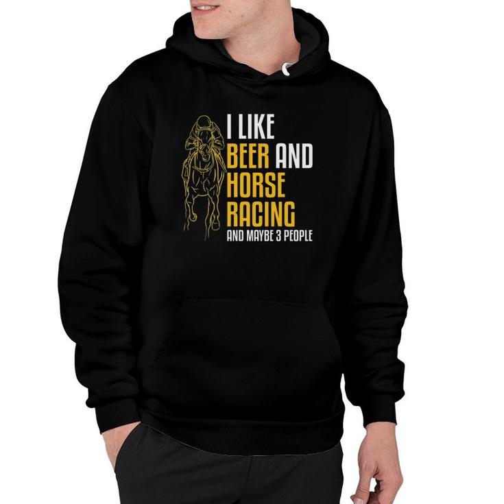 Mens I Like Beer And Horse Racing And Maybe 3 People Hoodie