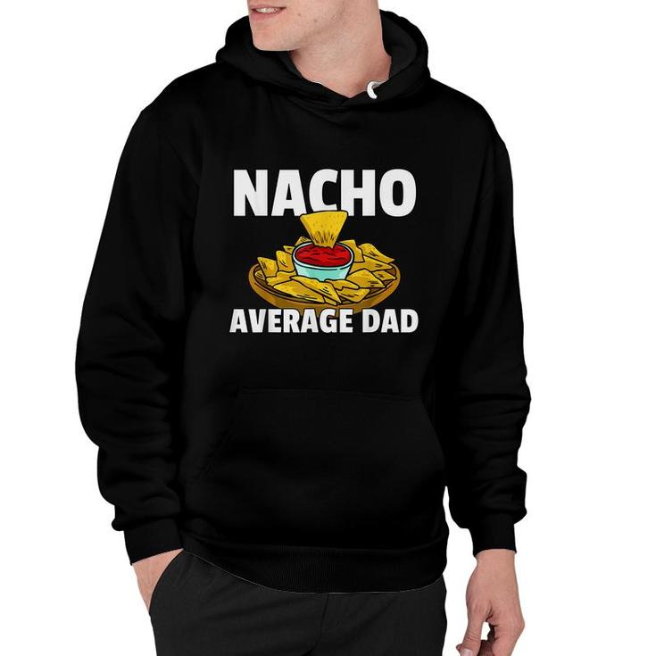 Mens Nacho Average Dad Gift For A Nacho Cheese Lover  Hoodie