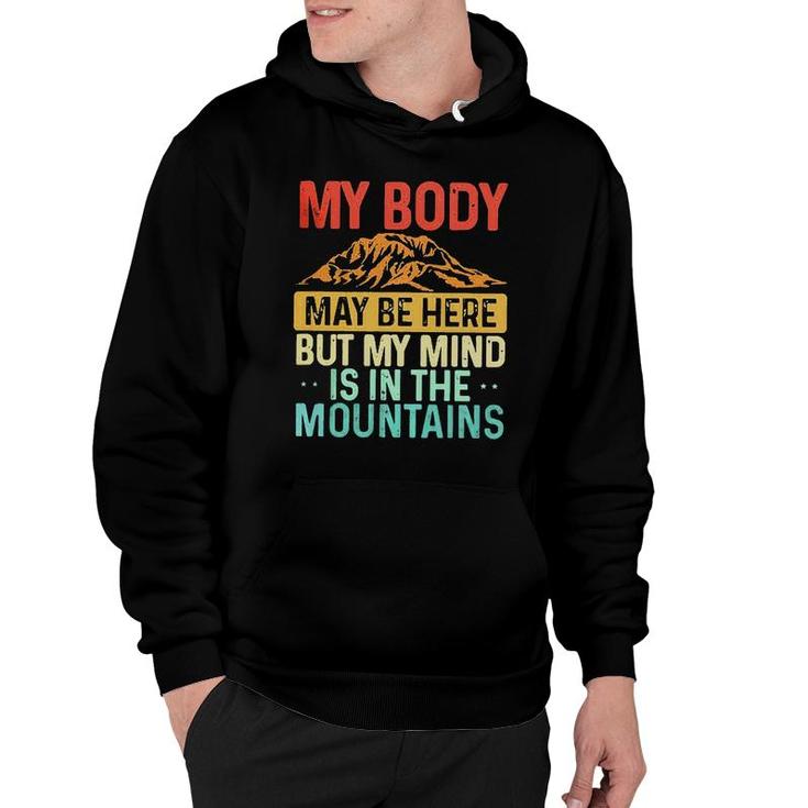 My Body May Be Here But My Mind Is In The Mountains Hoodie