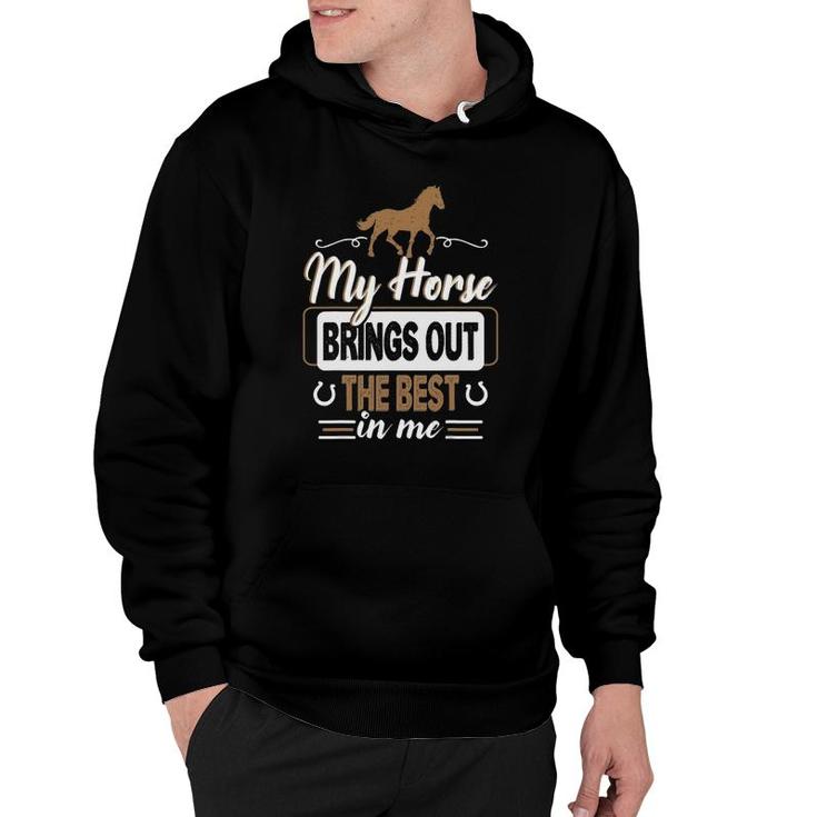 My Horse Brings Out The Best In Me - Horse Hoodie