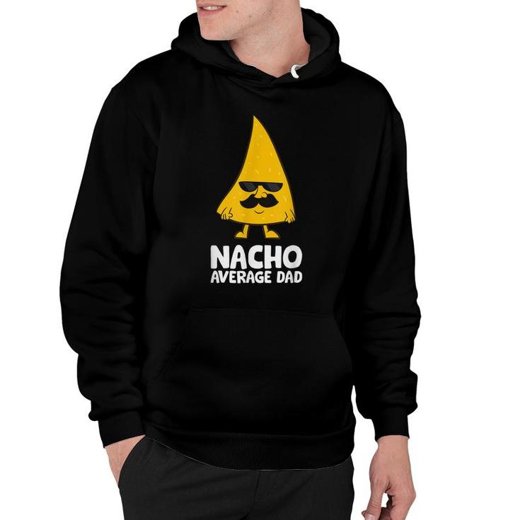 Nacho Average Dad Funny Nacho  Hoodie