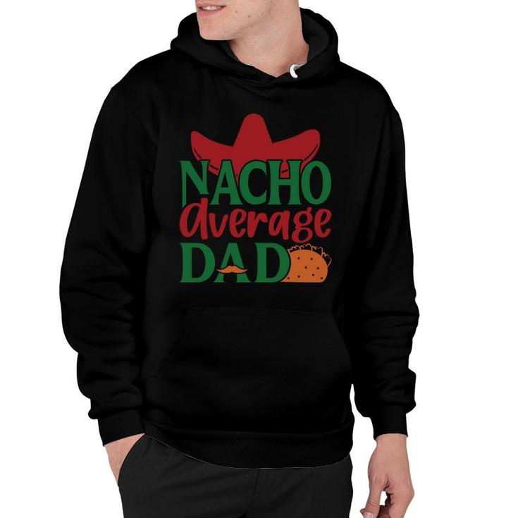 Nacho Average Dad Tacos Food Great Gift Hoodie