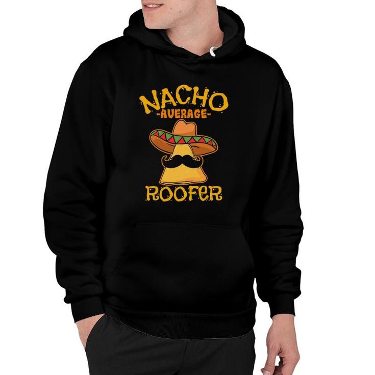 Nacho Average Roofer Mexican Cinco De Mayo Roof Mechanic Hoodie